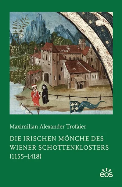 Maximilian Alexander Trofaier, Die irischen Mönche des Wiener Schottenklosters (1155-1418)